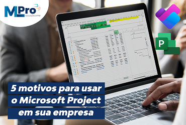 5 Motivos para usar o Microsoft Project